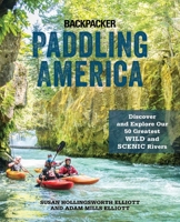 Paddling America: Discover and Explore Our 50 Greatest Wild and Scenic Rivers 1493033689 Book Cover