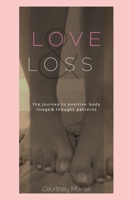 Love & Loss: The journey to positive body image and thought patterns B08D4TYT49 Book Cover