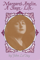 Margaret Anglin, a Stage Life 0889242062 Book Cover