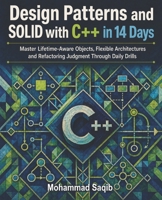 Design Patterns and SOLID with C++ in 14 Days: Master Lifetime-Aware Objects, Flexible Architectures and Refactoring Judgment Through Daily Drills (Learn Programming in 14 Days) B0HGCZ5QRM Book Cover