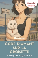 Code diamant sur la croisette: Les mémoires d'Oswald Poirot - Tome 3 (French Edition) B0FHKK9LQ1 Book Cover