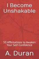 I Become Unshakable: 50 Affirmations to Awaken Your Self-Confidence B0H846B3YL Book Cover