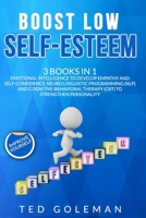 Boost Low Self-Esteem: 3 Books in 1 - Emotional Intelligence to develop Empathy and Self-Confidence. Neuro Linguistic Programming (NLP) and Cognitive Behavioral Therapy (CBT) to strengthen Personality B08NMGCTBN Book Cover