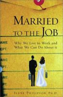Married to the Job: Why We Live to Work and What We Can Do About It 0743215788 Book Cover