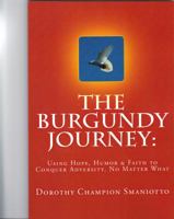 The Burgundy Journey: : Using Hope, Humor & Faith to Conquer Adversity. No Matter What 0615558429 Book Cover