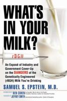 What's In Your Milk?: An Exposé of Industry and Government Cover-Up on the Dangers of the Genetically Engineered (rBGH) Milk You're Drinking 1412089204 Book Cover