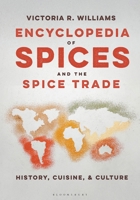 Encyclopedia of Spices and the Spice Trade: History, Cuisine, and Culture B0DV4SY4MJ Book Cover