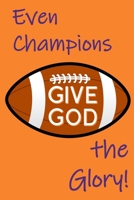 Even Champions Give God the Glory: Football Championships and Daily Struggles of Life Give Opportunity for Praising God 1659549558 Book Cover