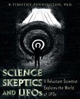 Science, Skeptics, and UFOs: A Reluctant Scientist Explores the World of UFOs 1457523124 Book Cover