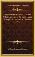 General Shermanacentsa -A Centss Official Account of His Great March Through Georgia and the Carolinas 116427127X Book Cover
