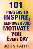HOLY BIBLE: 101 Prayers To Inspire, Empower And Motivate You Every Day 1523965851 Book Cover