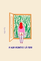 A vida acontece lá fora (Portuguese Edition) B0H7Y4TK5D Book Cover