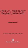 The fur trade in New England, 1620-1676, 0674334531 Book Cover