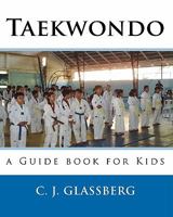 Taekwondo: a Guide book for Kids and Adults 1450529399 Book Cover