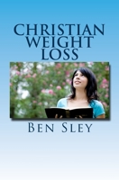 Christian Weight Loss - Bible Believers' Study In The Word 1463693656 Book Cover