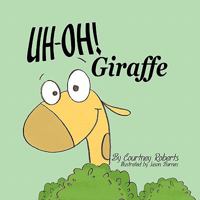 Uh-Oh! Giraffe 1452068585 Book Cover