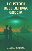 I Custodi dell’Ultima Goccia (Italian Edition) B0GVNMXD38 Book Cover