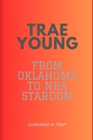 TRAE YOUNG: FROM OKLAHOMA TO NBA STARDOM B0DSJRD3YR Book Cover