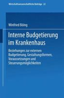 Interne Budgetierung Im Krankenhaus: Beziehungen Zur Externen Budgetierung, Gestaltungsformen, Voraussetzungen Und Steuerungsmoglichkeiten 3790804568 Book Cover