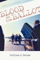 Blood on the Ballot: A Novel of the Presidency 0595424287 Book Cover