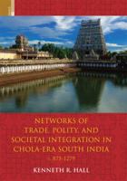 Networks of Trade, Polity and Social Integration in Chola-Era South India, C. 875-1279 938060744X Book Cover