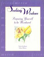 Seeking Wisdom: Preparing Yourself to Be Mentored 1563097400 Book Cover
