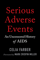 Serious Adverse Events: An Uncensored History of AIDS 1645022072 Book Cover