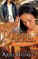 No Love Beneath The Bottom Of The Barrel: A Grimy Hood Tale 1542995329 Book Cover