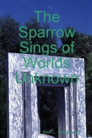 The Sparrow Sings of Worlds Unknown 0557486823 Book Cover