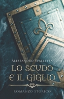 Lo Scudo e il Giglio: I romanzi storici del medioevo italiano B0BMJS889S Book Cover