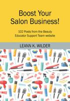 Boost Your Salon Business!: 102 Posts from the Beauty Educator Support Team website 1478786345 Book Cover
