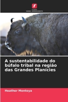 A sustentabilidade do búfalo tribal na região das Grandes Planícies (Portuguese Edition) 6208334713 Book Cover
