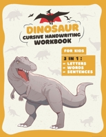 Dinosaur Cursive Handwriting Workbook: Letter Tracing Book For kids 3 in 1 : Alphabet, Words, Sentences, Prehistoric Fun Activity Workbook for Kids, Boys & Girls B08PXB93GF Book Cover