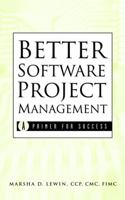 Better Software Project Management: A Primer for Success 0471395552 Book Cover