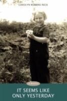 It Seems Like Only Yesterday: A Memoir 0595507107 Book Cover