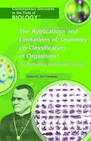 The Applications And Limitations of Taxonomy (in Classification of Organisms): An Anthology of Current Thought (Contemporary Discourse in the Field of Biology) 1404204008 Book Cover