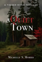 A Quiet Town: A Timber River Thriller (Timber River Thriller Series) 1972010026 Book Cover