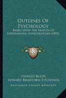 Outlines Of Psychology: Based Upon The Results Of Experimental Investigation 1016844727 Book Cover