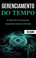 Gerenciamento de tempo: Os hacks de gerenciamento (10 formas de mudar a tua rotina e ser mais produtivo) 1989837972 Book Cover