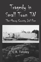 Tragedy in Small Town TN: The Maury County Jail Fire 1982958065 Book Cover