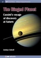 The Ringed Planet: Cassini's Voyage of Discovery at Saturn (Iop Concise Physics) 1681744961 Book Cover