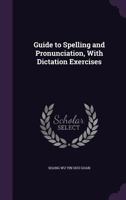 Guide to Spelling and Pronunciation, with Dictation Exercises 1355164133 Book Cover
