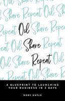 Oil Share Repeat: A Blueprint to Launching Your Business in 3 Days 1732310300 Book Cover