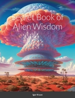 Secret Book of Alien Wisdom 1312479167 Book Cover