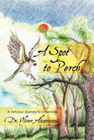 A Spot to Perch: A Tortuous Journey to Citizenship 1463433948 Book Cover