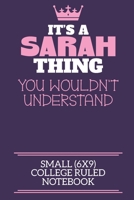 It's A Sarah Thing You Wouldn't Understand Small (6x9) College Ruled Notebook: A cute notebook or notepad to write in for any book lovers, doodle writers and budding authors! 1709926066 Book Cover