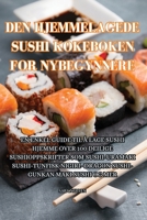 Den Hjemmelagede Sushi Kokeboken for Nybegynnere (Norwegian Edition) 1835644961 Book Cover