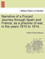 Narrative of a Forced Journey through Spain and France, as a prisoner of war, in the years 1810 to 1814. VOL. I 1142417212 Book Cover