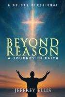 Beyond Reason: A Journey in Faith A 60-day Devotional 1732609675 Book Cover