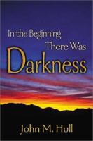 In the Beginning There Was Darkness: A Blind Person's Conversations with the Bible 1563383683 Book Cover